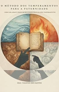 Livro O MÉTODO DOS TEMPERAMENTOS PARA A PATERNIDADE: Como ler, amar e orientar seus filhos pelos quatros temperamentos
