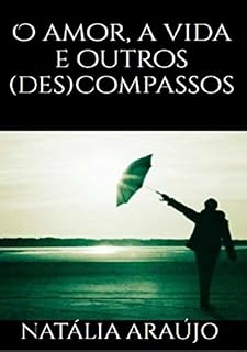 Livro O Amor, A Vida E Outros (Des)Compassos