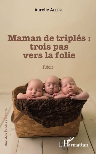 Maman de triplés : trois pas vers la folie: Récit (French Edition) by Aurélie Allein
