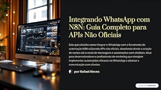Livro Integrando WhatsApp com N8N YouTube: Guia Completo para APIs Não Oficiais (Aprendendo Inteligencia Artificial facilmente com Rafael Neves)