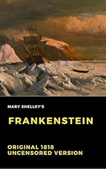 Frankenstein : Original 1818 Uncensored Version by [Mary Shelley]