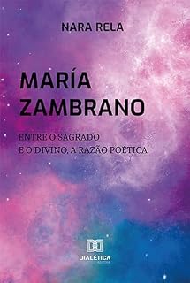 Livro María Zambrano: entre o Sagrado e o Divino, a Razão Poética