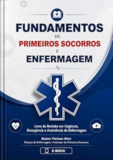Livro Fundamentos de Primeiros Socorros e Enfermagem: Livro de Revisão em Urgência, Emergência e Assistência de Enfermagem