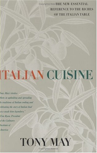 Italian Cuisine: An Essential Reference with More than 300 Recipes by Tony May