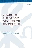 A Pauline Theology of Church Leadership (Library of New Testament Studies)