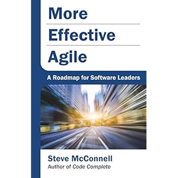 More Effective Agile: A Roadmap for Software Leaders More Effective Agile: A Roadmap for Software Leaders