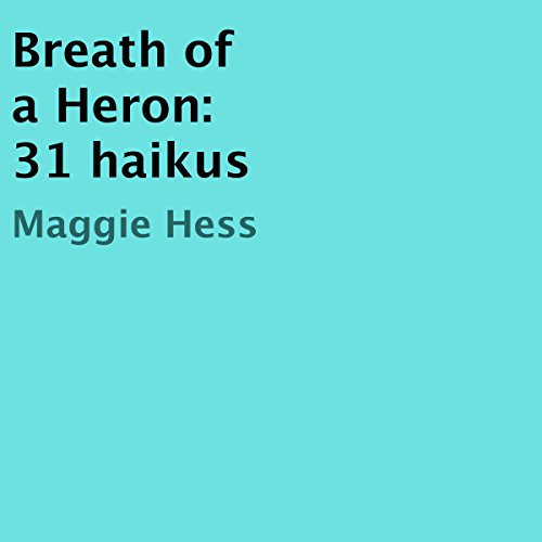 Breath of a Heron: 31 Haikus by Maggie Hess