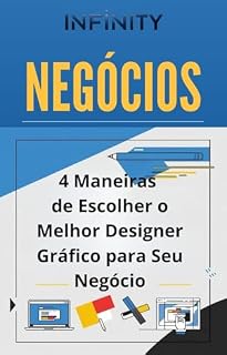 Livro 4 Maneiras de Escolher o Melhor Designer Gráfico para Seu Negócio (INFINITY NEGÓCIOS)
