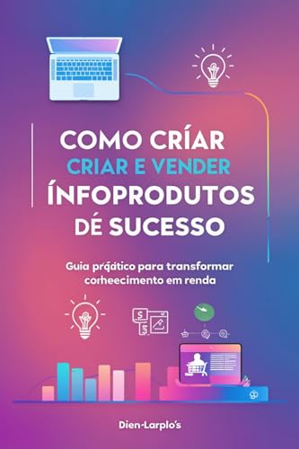 Como Criar e Vender Infoprodutos de Sucesso: Guia prático para ...