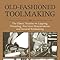 Old-Fashioned Toolmaking: The Classic Treatise on Lapping, Threading ...