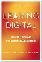 Leading Digital: Turning Technology into Business Transformation Leading Digital: Turning Technology into Business Transformation