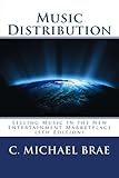 Music Distribution: Selling Music in the New Entertainment Marketplace by C. Michael Brae
