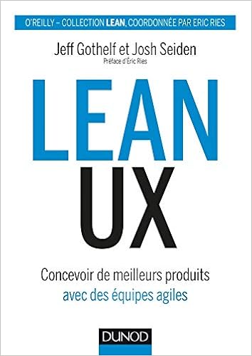 Lean Ux Concevoir Des Produits Meilleurs Avec Des Equipes Agiles Concevoir Des Produits Meilleurs Avec Des Equipes Agiles Hors Collection French Edition Gothelf Jeff Seiden Josh 9782100785780 Amazon Com Books