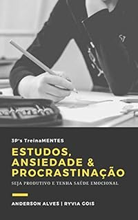 Livro ESTUDOS, ANSIEDADE & PROCRASTINAÇÃO: SEJA PRODUTIVO E TENHA SAÚDE EMOCIONAL
