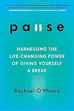 Pause: Harnessing the Life-Changing Power of Giving Yourself a Break