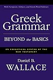 Greek Grammar Beyond the Basics: An Exegetical Syntax of the New Testament