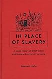 In Place of Slavery : A Social History of British Indian and Javanese Laborers in Suriname, Hoefte, Rosemarijn, 0813016258