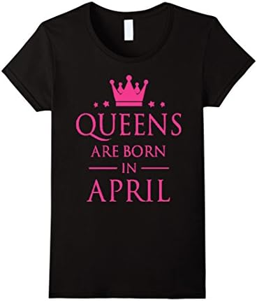 Women's Queens Are Born In April Birthday Tee Gift Large Black