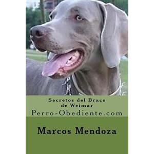 Secretos del Braco de Weimar: Perro-Obediente.com (Spanish Edition)