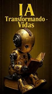 Livro IA - Transformando Vidas: Princípios de ensino, aprendizado e crescimento com Inteligência Artificial