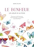 Le bonheur un jour à la fois : Citations et affirmations inspirantes pour vous guider vers le bonhe by 
