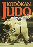 Kodokan Judo: The Essential Guide to Judo by Its