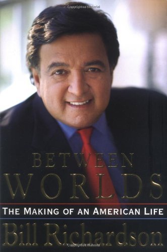 Between Worlds: The Making of an American Life by Bill Richardson (2005-11-03) by (Hardcover)