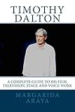 Timothy Dalton: A Complete Guide to His Film, Television, Stage and Voice Work by 
