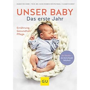 Unser Baby. Das erste Jahr: Ernährung – Gesundheit – Pflege (GU Baby)