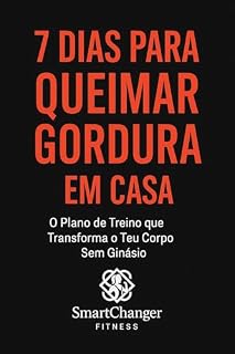 Livro 7 Dias para Queimar Gordura em Casa: O Plano de Treino que Transforma o Teu Corpo Sem Ginásio