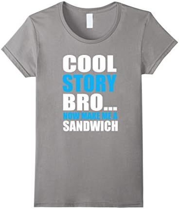 Women's Cool Story Bro Now Make Me A Sandwich Tshirt Large Slate