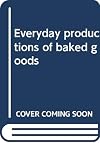 Everyday Production of Baked Goods