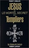 Jésus, ou, Le mortel secret des Templiers by 