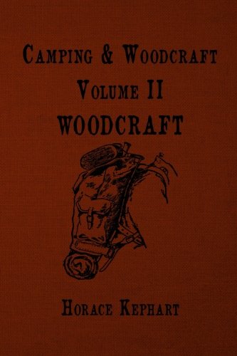 Camping and Woodcraft: For vacation campers and for travelers in the Wilderness (Volume 2)