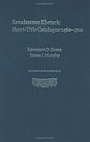 Renaissance Rhetoric Short-Title Catalogue 1460-1700 by Lawrence D. Green, James J. Murphy