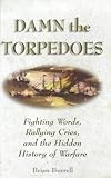 Book cover for Damn the Torpedoes: Fighting Words, Rallying Cries, and the Hidden History of Warfare