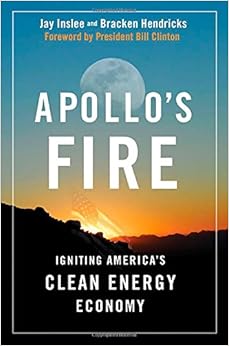 Apollo's Fire: Igniting America's Clean Energy Economy Apollo's Fire: Igniting America's Clean Energy Economy