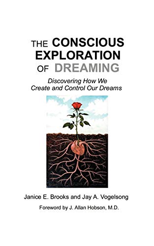 The Conscious Exploration of Dreaming: Discovering How We Create and Control Our Dreams by Janice E. Brooks, Jay Vogelsong