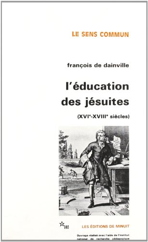 L'Éducation des jésuites: XVIe-XVIIIe siècles (Le Sens commun) (French Edition) by François de Dainville (Paperback)