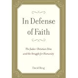 In Defense of Faith: The Judeo-Christian Idea and the Struggle for Humanity