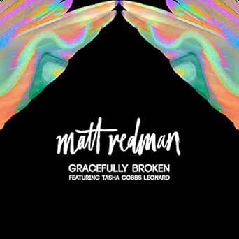 Gracefully Broken Feat Tasha Cobbs Leonard By Matt Redman On