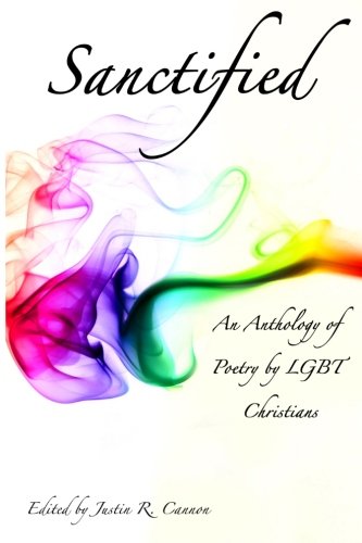 Sanctified: An Anthology Of Poetry By Lgbt Christians by 