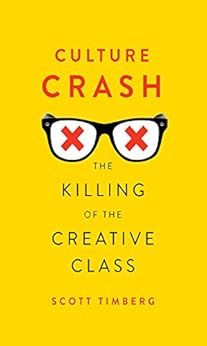 Culture Crash: The Killing of the Creative Class by [Timberg, Scott]