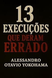 Livro 13 EXECUÇÕES QUE DERAM ERRADO