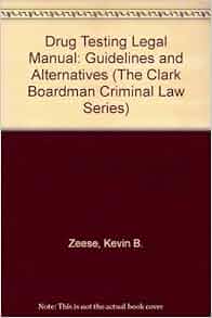 Amazon Com Drug Testing Legal Manual Guidelines And Alternatives The Clark Boardman Criminal