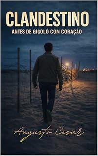 Livro CLANDESTINO: ANTES DE GIGOLÔ COM CORAÇÃO (Verdades Clandestinas)