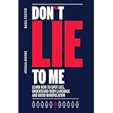 Don´t Lie to Me: Learn How to Spot Lies, Understand Body Language and Avoid Manipulation (How to analyze people)