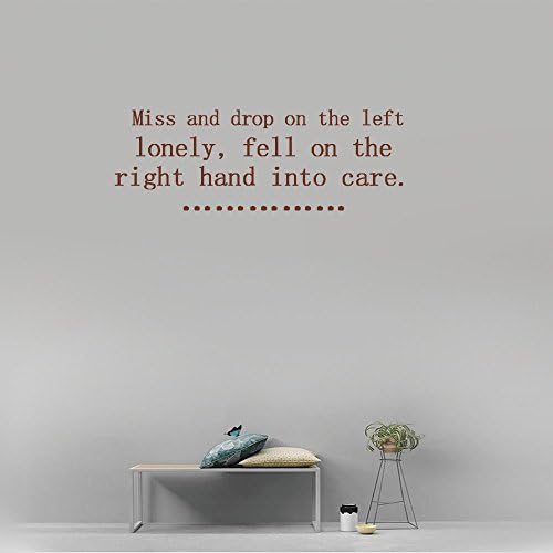 Miss and drop on the left lonely, fell on the right hand into care. Vinyl Wall Art Inspirational Quotes and Saying Home decor Decal Sticker Size: 15'' X 40''