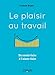 Le plaisir au travail: Du savoir-faire à l'aimer-faire (EYROLLES) (French Edition) by 