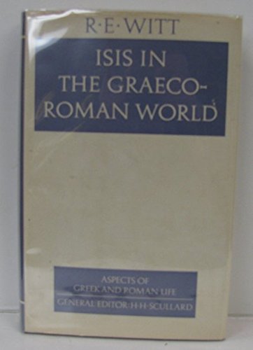 Isis in the Graeco-Roman World (Aspects of Greek and Roman Life) by R E Witt